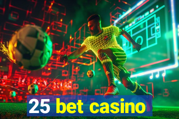 25 bet casino